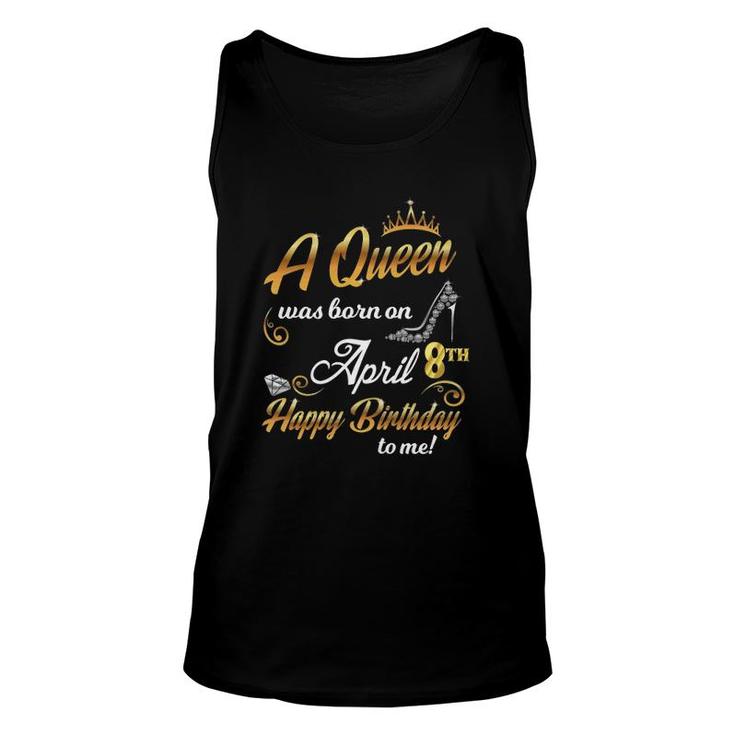 Womens 8Th April Birthday Gift A Queen Was Born On April 8 Cute Unisex Tank Top