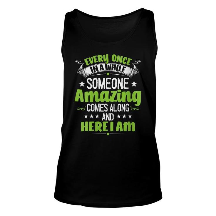 Womens Every Once In A While Someone Amazing Comes Along Here I Am Unisex Tank Top
