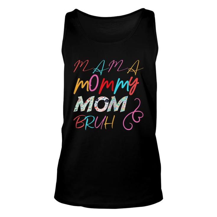 Womens I Went From Mama To Mommy To Mom To Bruh Mothers Day  Unisex Tank Top