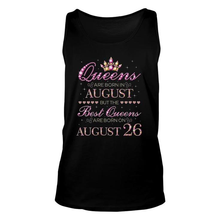 Womens Queens Are Born In August Best Queens Are Born On August 26 Birthday Unisex Tank Top