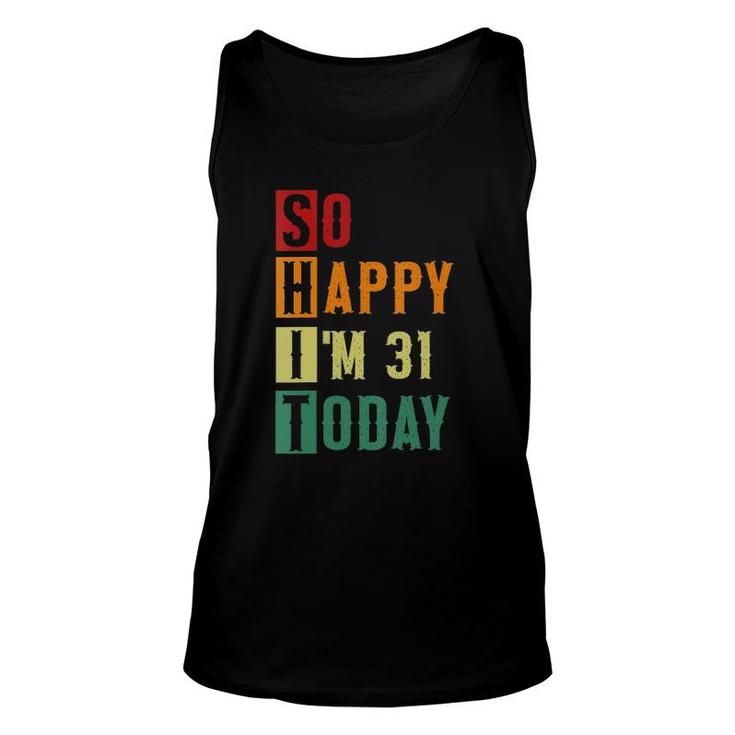 Womens So Happy Im 31 Today Funny 31 Years Old 31St Birthday Unisex Tank Top