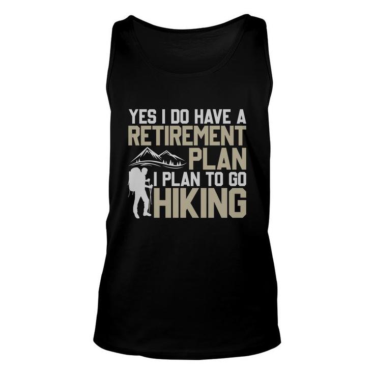 Yes I Do Have A Retirement Plan I Plan To Go Hiking Explore Travel Lover Unisex Tank Top
