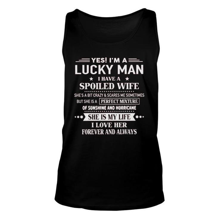 Yes Im A Lucky Man I Have A Spoiled Wife Perfect Mixture I Love Her Forever And Always Unisex Tank Top
