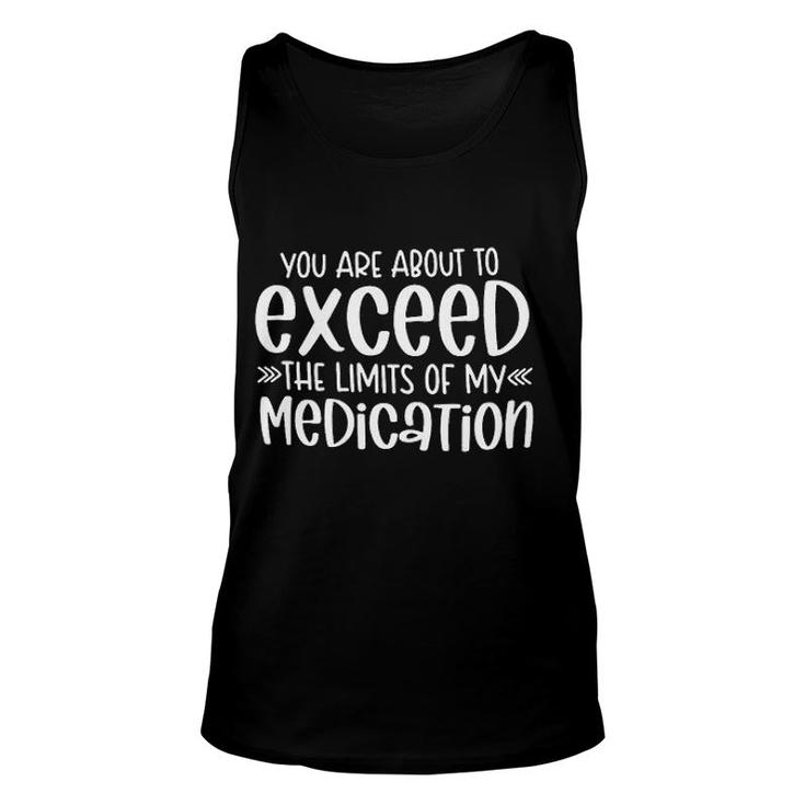 You Are About To Exceed The Limits Of My Medication Interesting 2022 Gift Unisex Tank Top