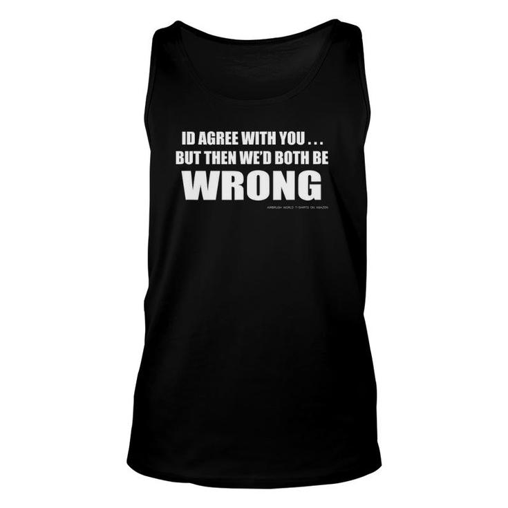 Youre Wrong Funny Inspirational Witty Unisex Tank Top