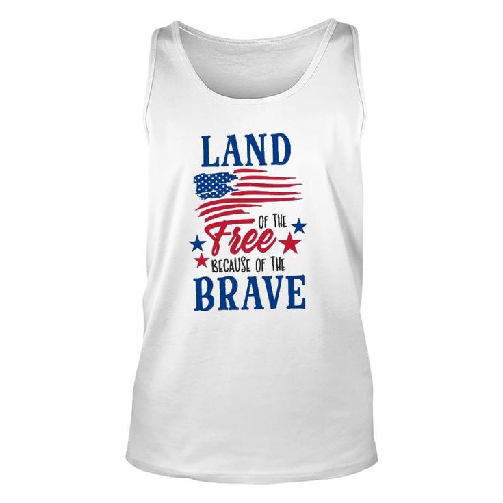 4Th Of July Land Of The Free Because Of The Brave Independence Day American Flag Patriotic Unisex Tank Top
