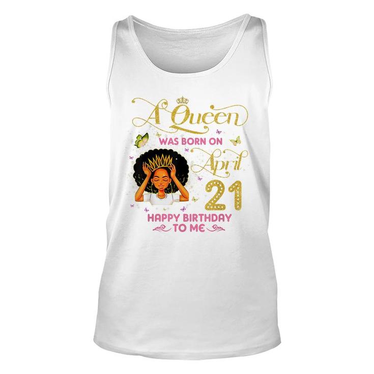 A Queen Was Born On April 21 Happy Birthday To Me 21St April  Unisex Tank Top