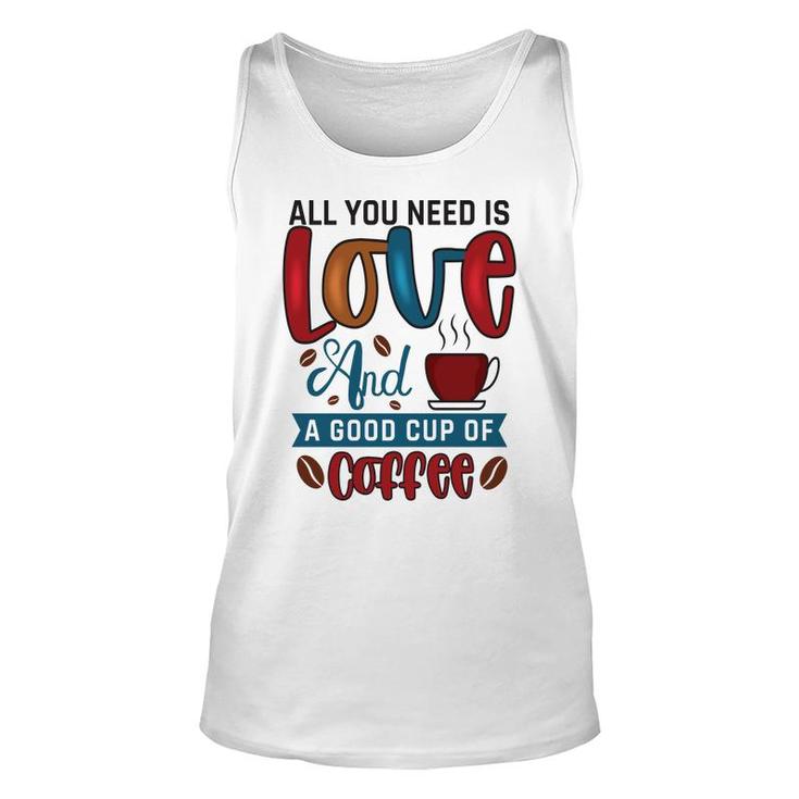 All You Need Is Love And A Good Cup Of Coffee New Unisex Tank Top