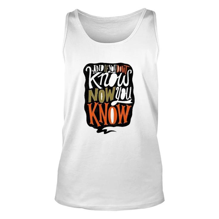 And If You Dont Know Now You Know Unisex Tank Top