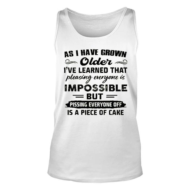 As I Have Grown Older Ive Learned That Pleasing Averyone Is Impossible Unisex Tank Top