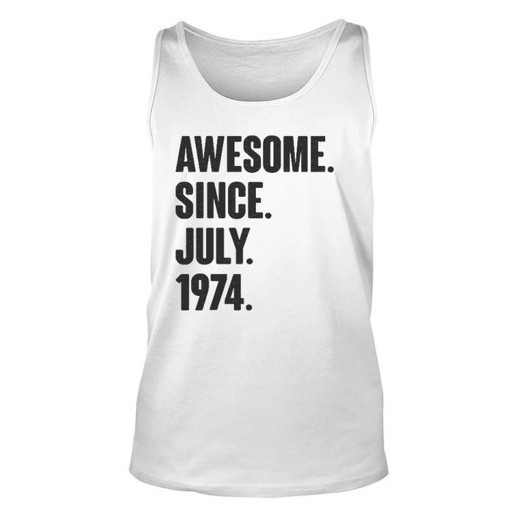 Awesome Since July 1974 Birthday - Gift For 47 Years Old Unisex Tank Top