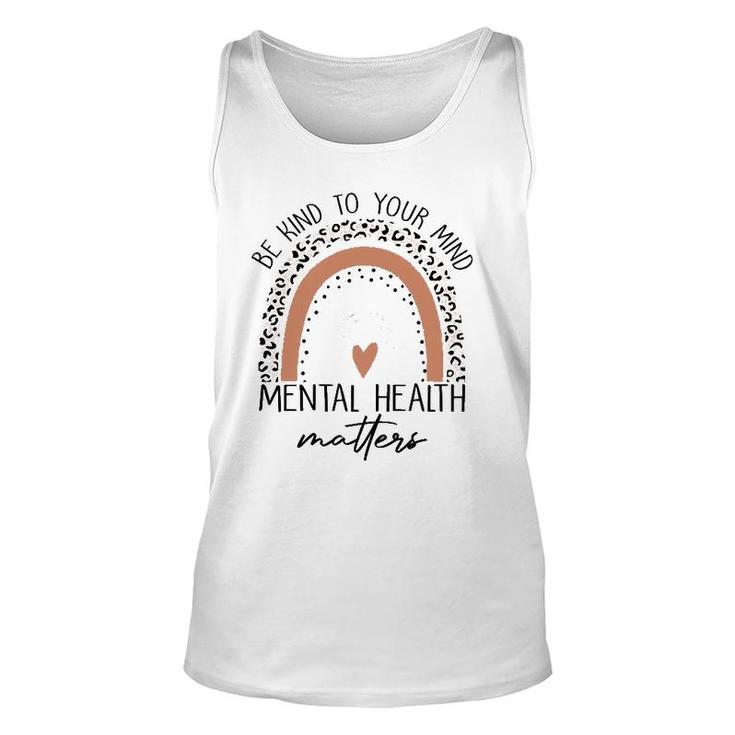 Be Kind To Your Mind Mental Health Matters Mental Health Awareness Unisex Tank Top