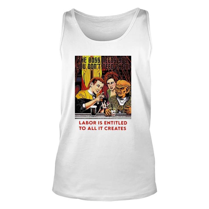 The Boss Needs You You Dont Need Them Labor Is Entitled To All It Creates Tank Top