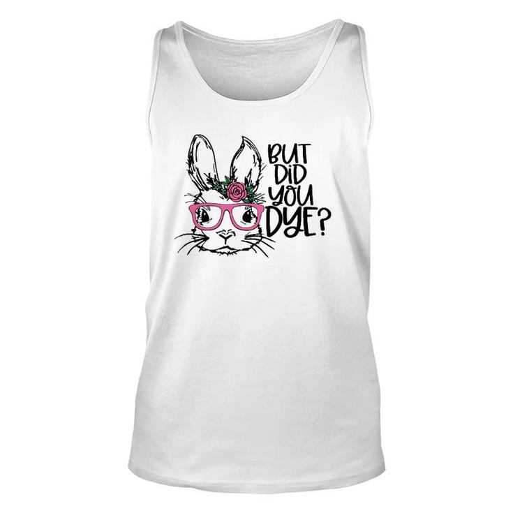 But Did You Dye Easter Cute Bunny Face Glasses Easter Day Unisex Tank Top