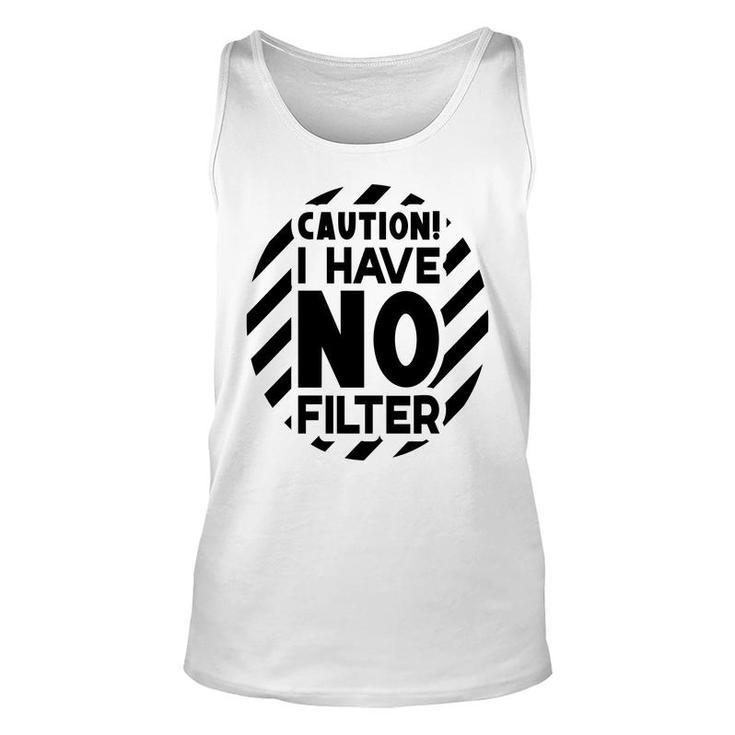 Caution I Have No Filter Sarcastic Funny Quote Unisex Tank Top