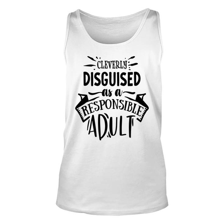 Cleverly Discguised As A Responsible Adult Sarcastic Funny Quote Black Color Unisex Tank Top