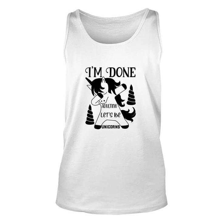 Dabbing Unicorn I Am Done Adulting Lets Be Unicorns Unisex Tank Top