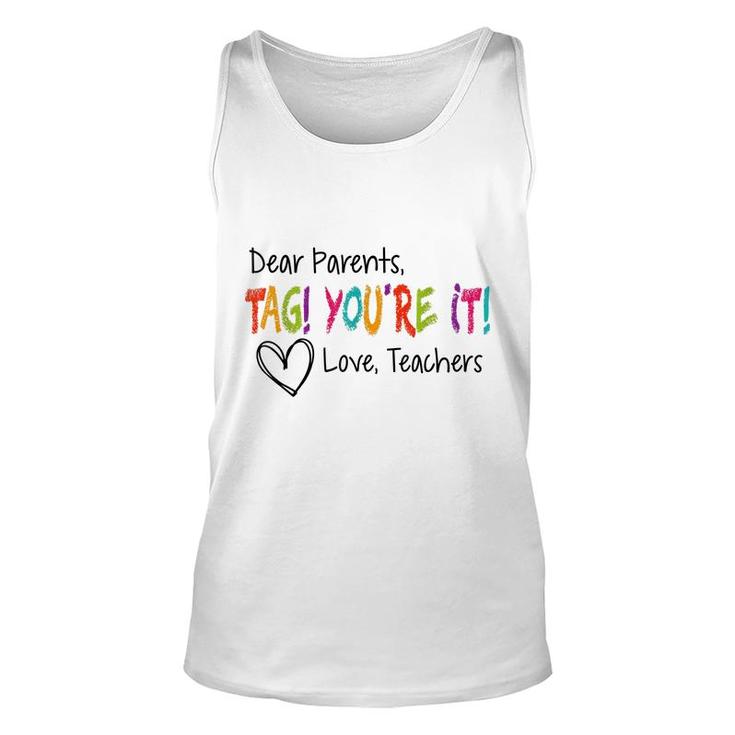 Dear Parents Tag Youre It Love Teachers First Day Of School  Unisex Tank Top