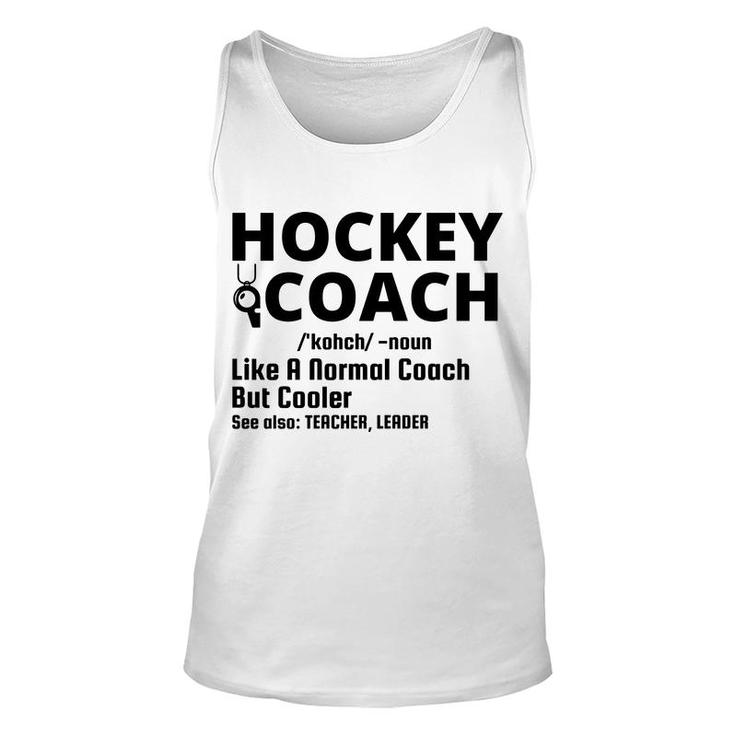 Dictionary Definition Hockey Coach Is Noun Like A Normal Coach But Cooler Unisex Tank Top