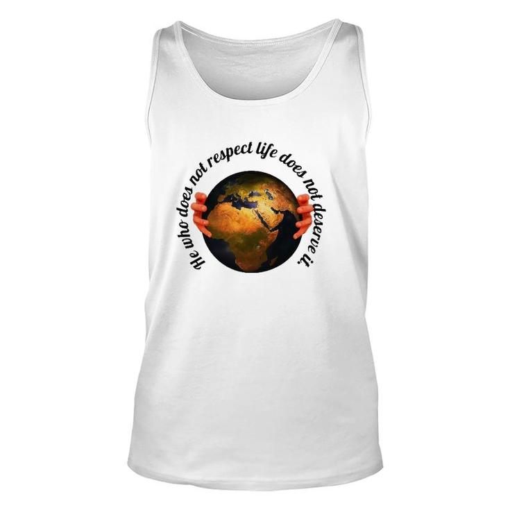 He Who Does Not Respect Life Does Not Deserve It Earth Classic Tank Top