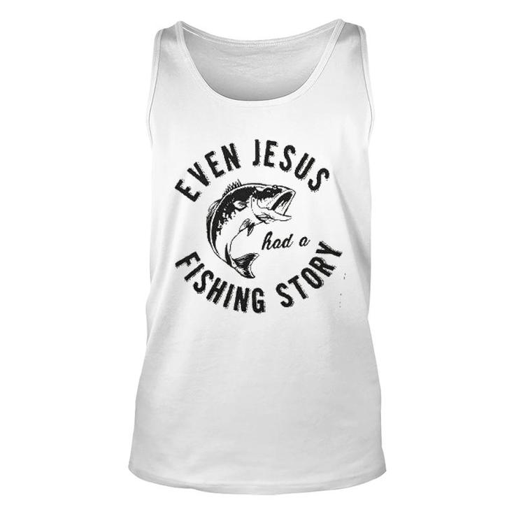 Even Jesus Had A Fishing Story New Trend 2022 Unisex Tank Top