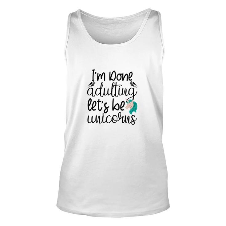 Free I Am Done Adulting Lets Be Unicorns Funny Unisex Tank Top