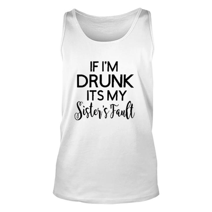 Funny Graphic If Im Drunk Sister Fault Letters Unisex Tank Top