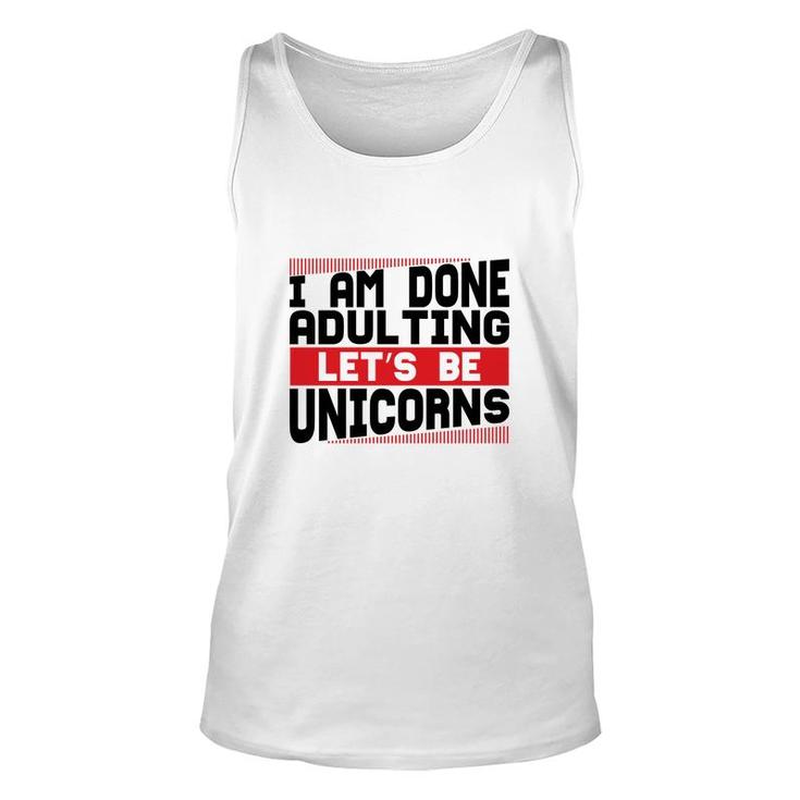 Funny I Am Done Adulting Lets Be Unicorns Unicorn Trend Unisex Tank Top