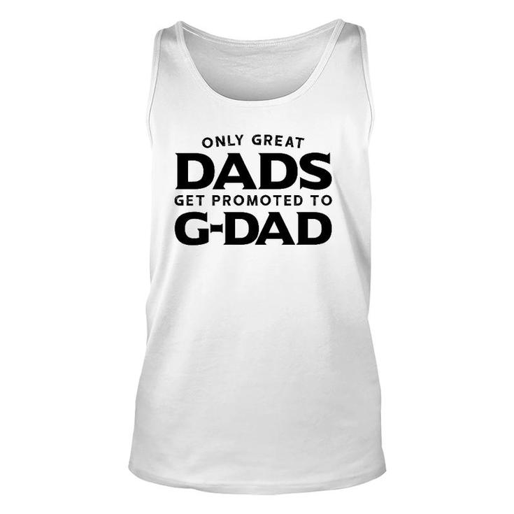 G-Dad Gift Only Great Dads Get Promoted To G-Dad Unisex Tank Top