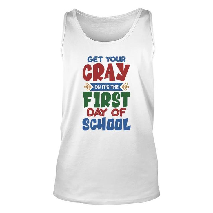 Get Your Cray On Its The First Day Of School Teacher Unisex Tank Top