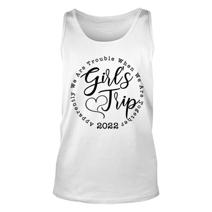 Girls Trip 2022 Apparently We Are Trouble When We Are Together Funny Unisex Tank Top
