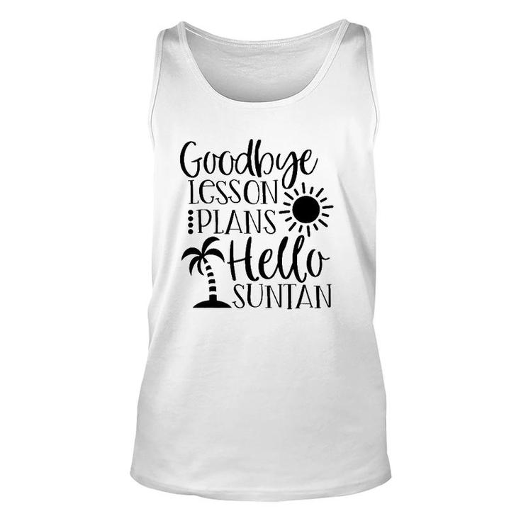 Goodbye Lesson Plans Hello Suntan Last Day Of School Teacher Life Summer Vacation Sun & Palm Trees Unisex Tank Top