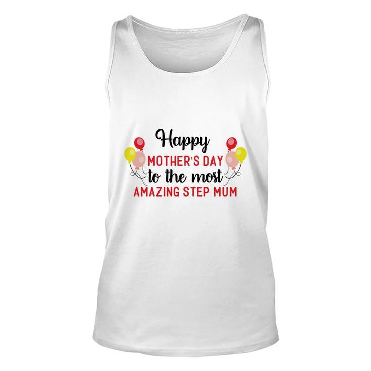 Happy Mothers Day To The Most Amazing Step Mum Gift Stepmom Unisex Tank Top