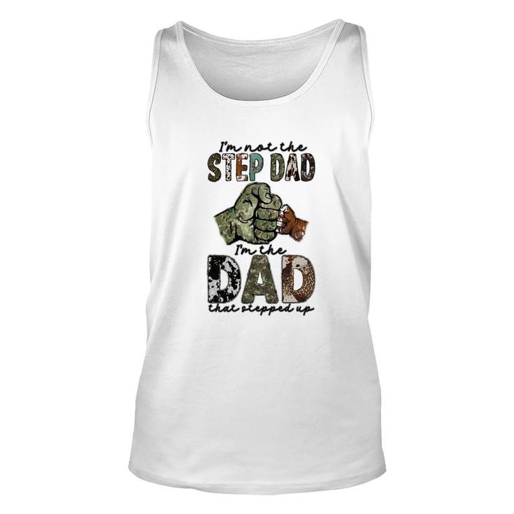 I Am Not The Step Dad I Am The Dad That Stepped Up Hero Father  Unisex Tank Top