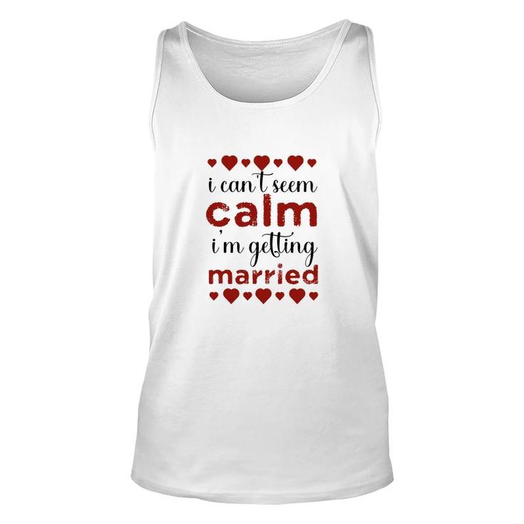 I Cant Seem Calm I Am Getting Married Red Heart Unisex Tank Top