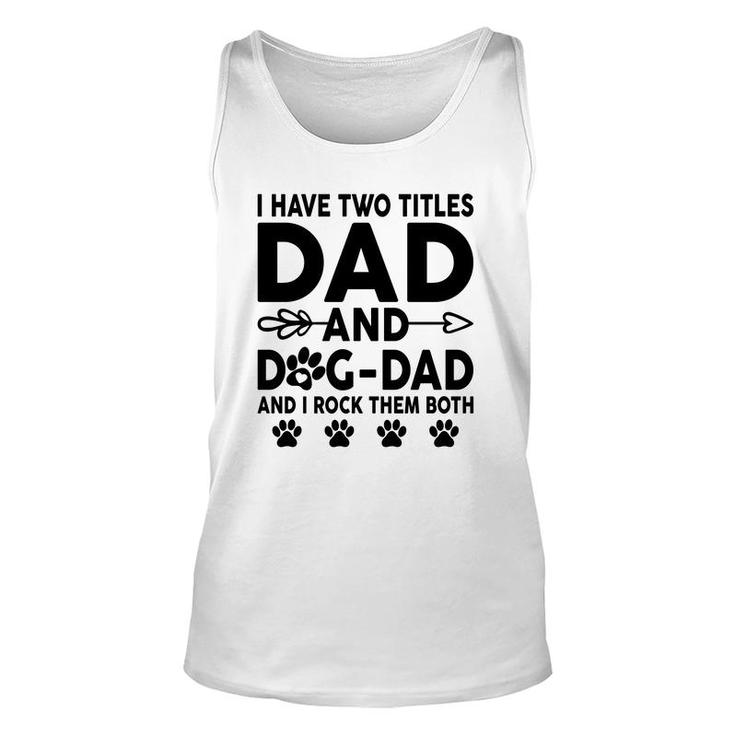 I Have Two Titles Dad And Dog Dad Cute Unisex Tank Top