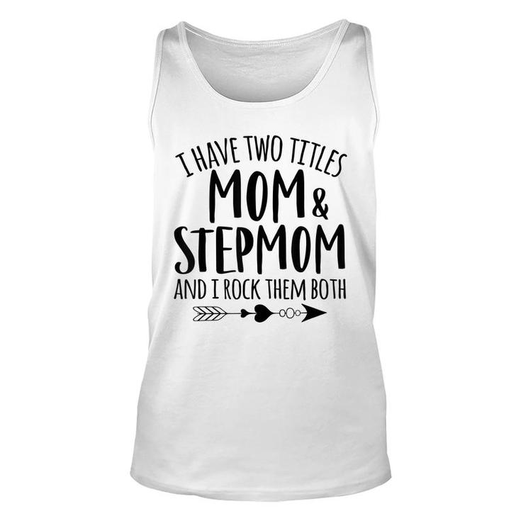 I Have Two Titles Mom And Stepmom Best Bonus Mom Ever Mother Unisex Tank Top