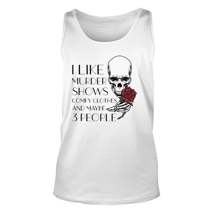 I Like Murder Shows Comfy Clothes And Maybe 3 People Funny  Unisex Tank Top