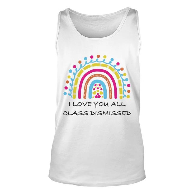 I Love You All Class Dismissed Last Day Of School Heart Rainbow Unisex Tank Top