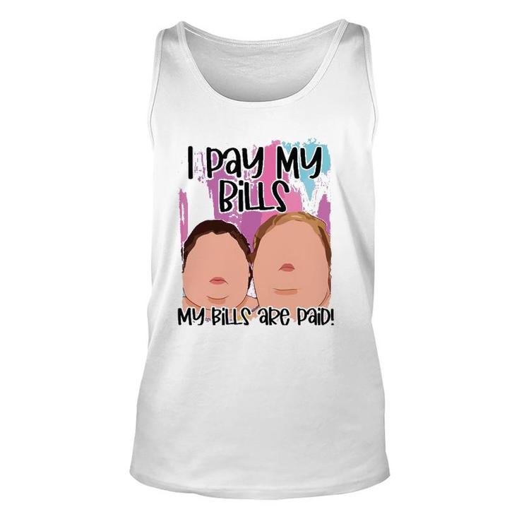I Pay My Bills My Bills Are Paid Funny Unisex Tank Top