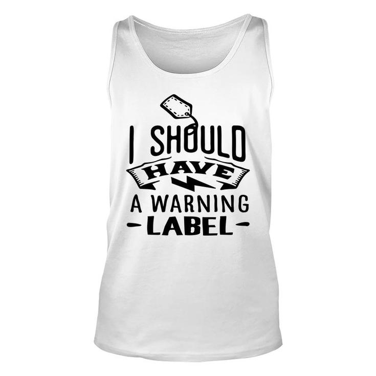 I Should Have A Warning Label Sarcastic Funny Quote Black Color Unisex Tank Top