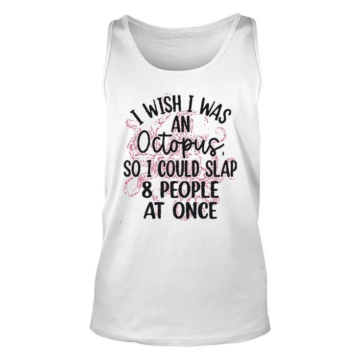 I Wish I Was An Octopus So I Could Slap 8 People At Once Unisex Tank Top