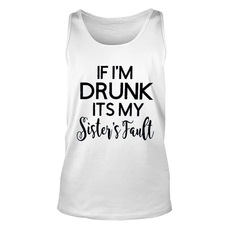 If Im Drunk Sister Fault 2022 Trend Unisex Tank Top