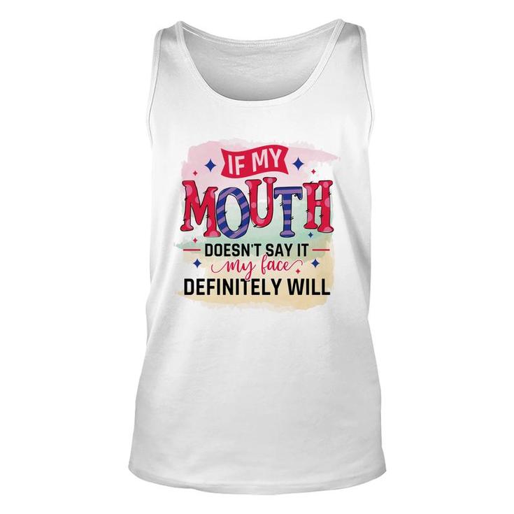 If My Mouth Doesnt Say It My Face Definitely Wild Sarcastic Funny Quote Unisex Tank Top
