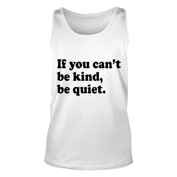 If You Cant Be Kind Be Quiet  Unisex Tank Top