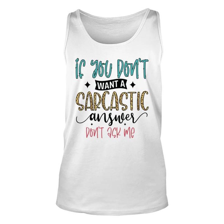 If You Dont Want A Sarcastic Answer Dont Ask Me Funny Quote Unisex Tank Top