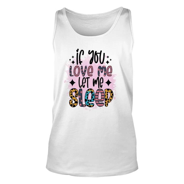 If You Love Me Let Me Sleep Sarcastic Funny Quote Unisex Tank Top