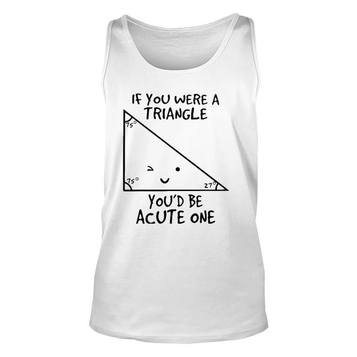 If You Were A Triangle Youd Be Acute One Unisex Tank Top