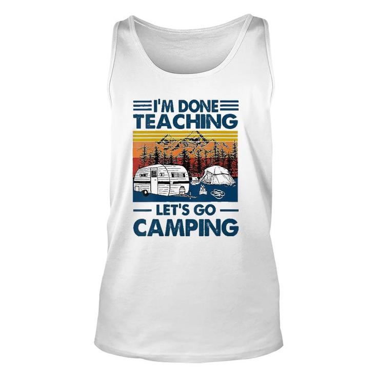 Im Done Teaching Lets Go Camping Funny Teacher Unisex Tank Top