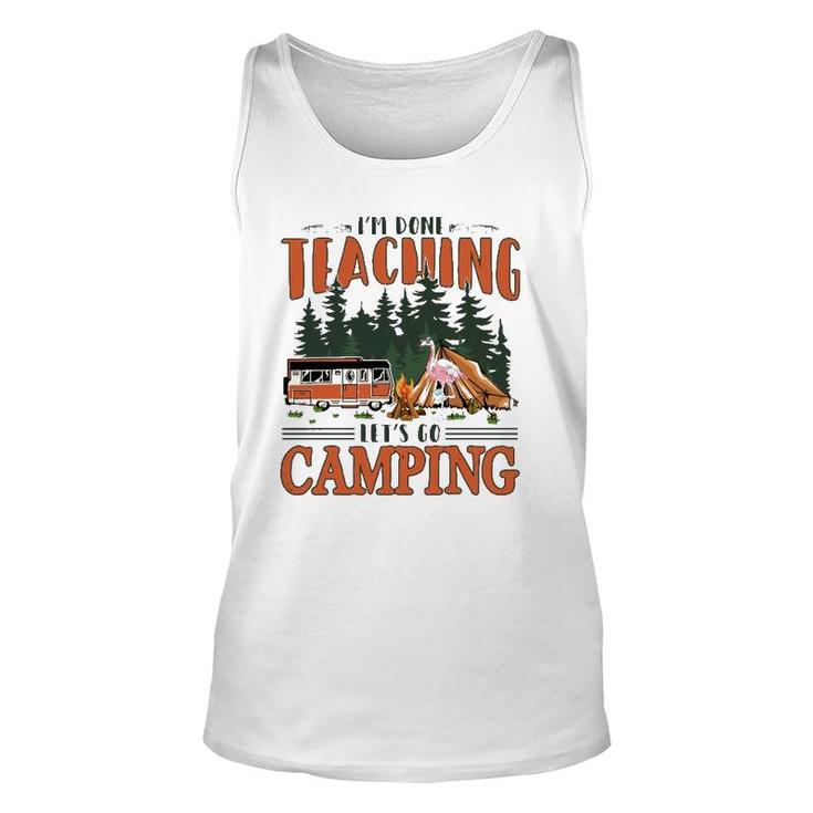 Im Done Teaching Lets Go Camping Summer Break Teacher Life Unisex Tank Top